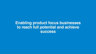 UniKwan
www.yoursite.com
Enabling product focus businesses
to reach full potential and achieve
success
 