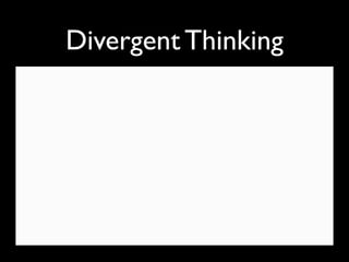 Divergent Thinking
 