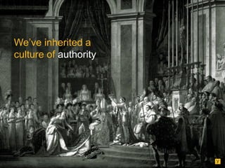 We’ve inherited a
culture of authority

 
