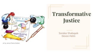 Transformative
Justice
Sondos Shabayek
Devon Helm
art by Jenna Peters-Golden
 
