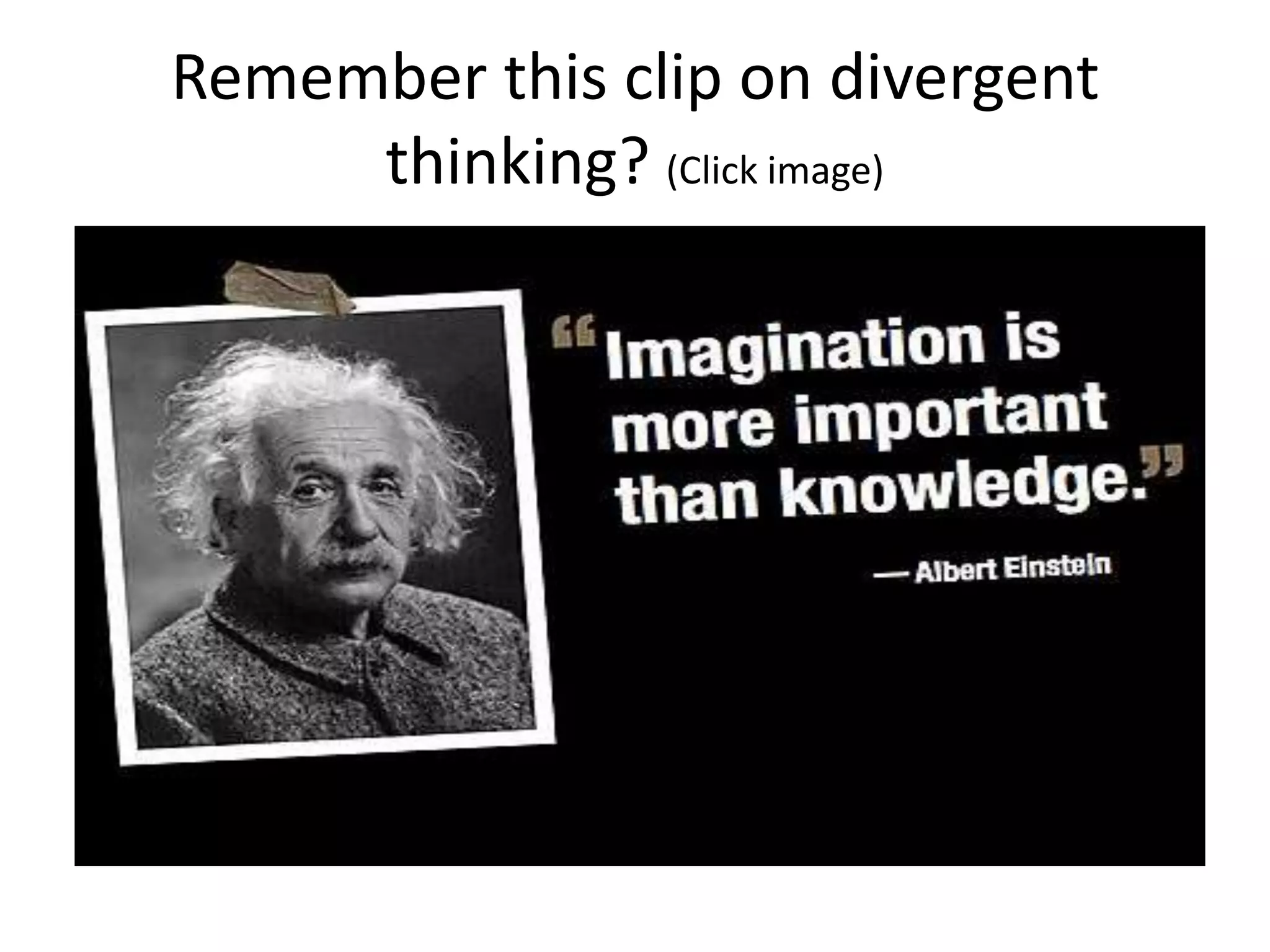 Remember this clip on divergent
     thinking? (Click image)
 