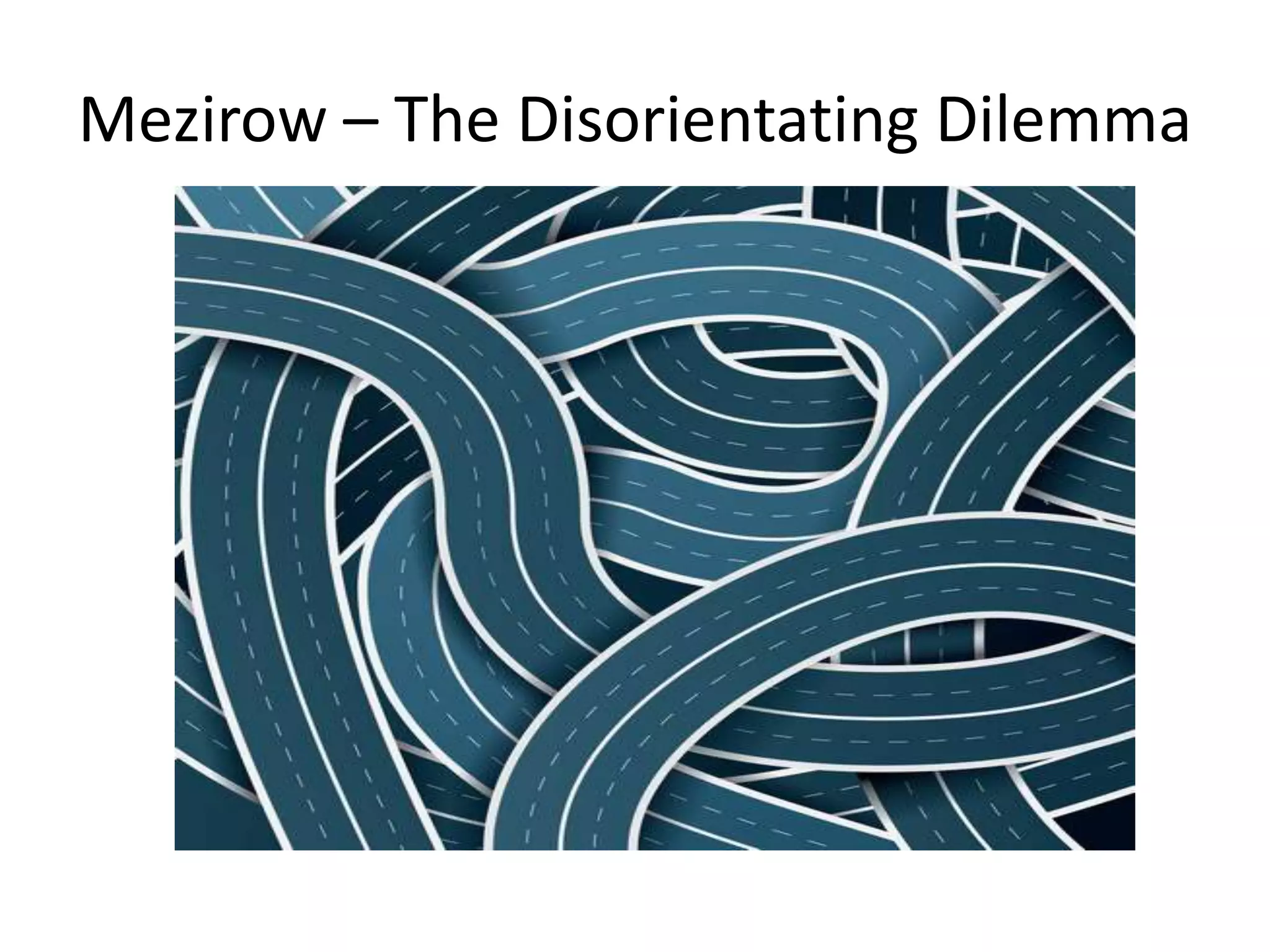 Mezirow – The Disorientating Dilemma
 