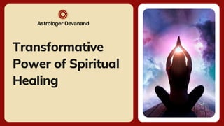 Transformative
Power of Spiritual
Healing
 