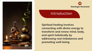 Transformative Power of Spiritual Healing_Astrologer Devanand.pptx
