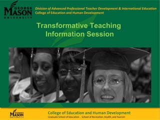 Division of Advanced Professional Teacher Development & International Education
College of Education and Human Development
Transformative Teaching
Information Session
 