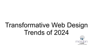 Transformative Web Design Trends Of 2024 Pptx