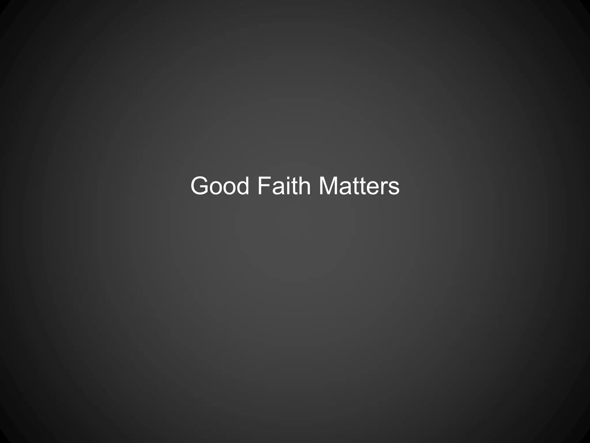 Good Faith Matters
 