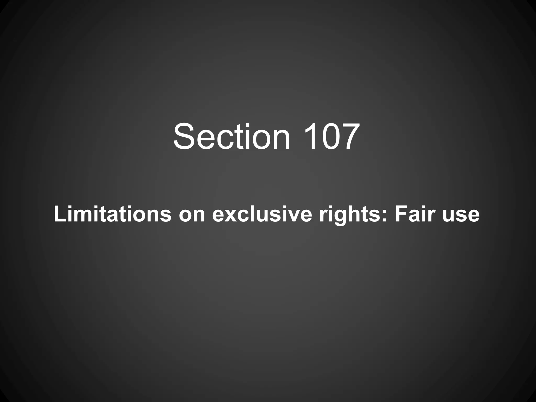 Section 107
Limitations on exclusive rights: Fair use
 