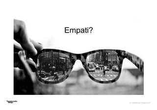 © Transformator Design 2016
Empati?
 