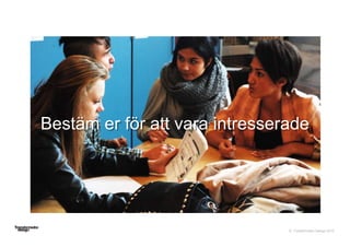 © Transformator Design 2016
Bestäm er för att vara intresserade
 