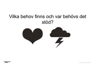 © Transformator Design 2016
Vilka behov finns och var behövs det
stöd?
 