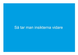 Så tar man insikterna vidare
 
