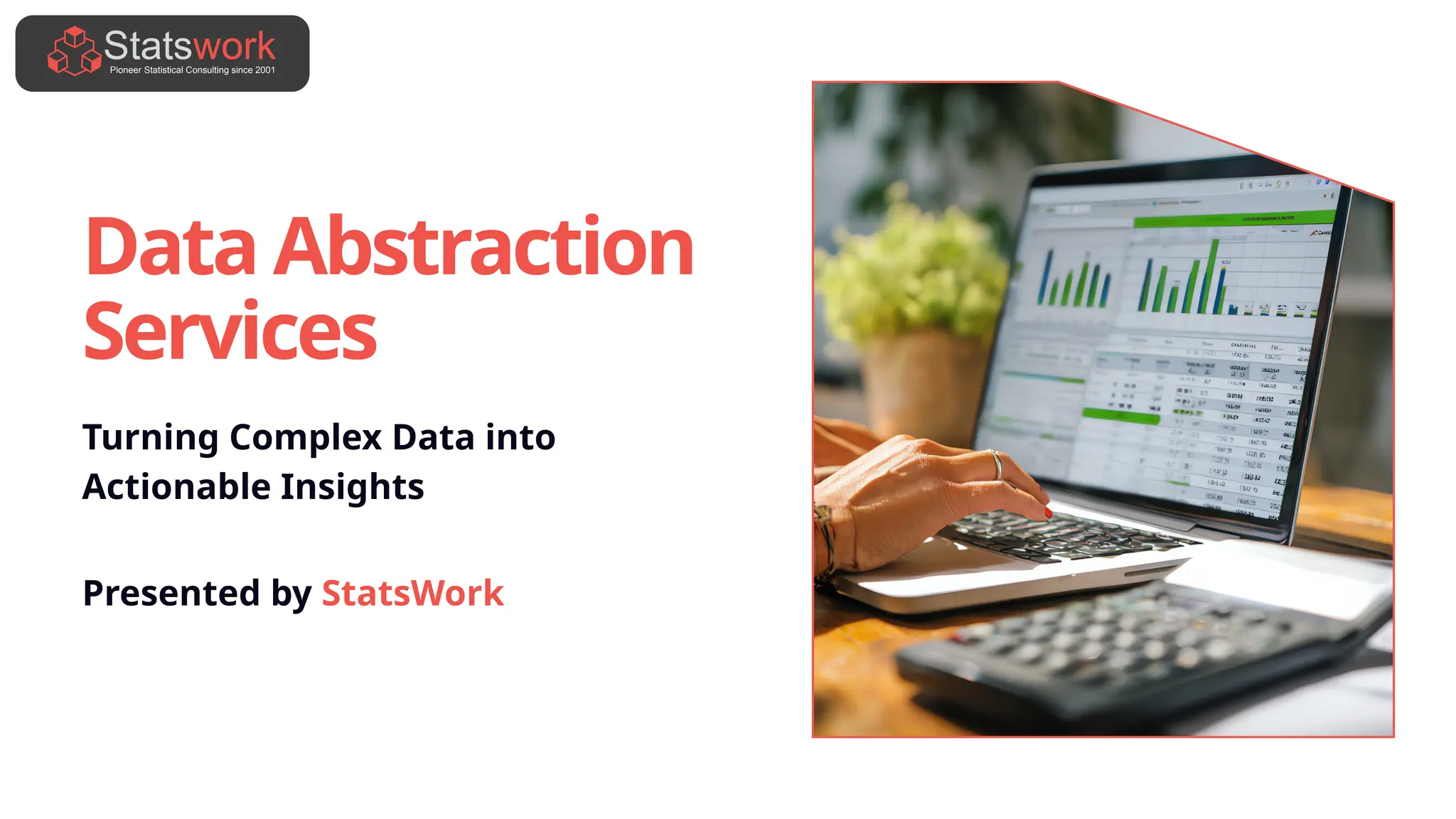 Data Abstraction
Services
Turning Complex Data into
Actionable Insights
Presented by StatsWork
 