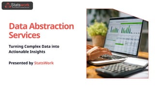 Data Abstraction
Services
Turning Complex Data into
Actionable Insights
Presented by StatsWork
 
