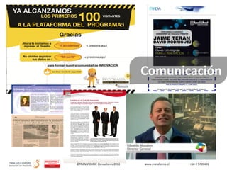 ©TRANSFORME Consultores 2012 www.transforme.cl +56 2 5709401
Comunicación
 