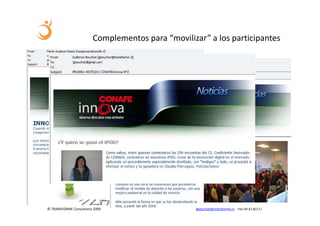 Complementos para “movilizar” a los participantes




© TRANSFORME Consultores 2009                     gbeuchat@transforme.cl +56 99 8730717
 
