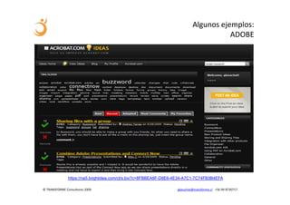 Algunos ejemplos:
                                                                                       ADOBE




               https://na5.brightidea.com/ct/s.bix?c=8FBBEA8F-D8E6-4E34-A7C1-7C74FB3B4EFA

© TRANSFORME Consultores 2009                                      gbeuchat@transforme.cl +56 99 8730717
 