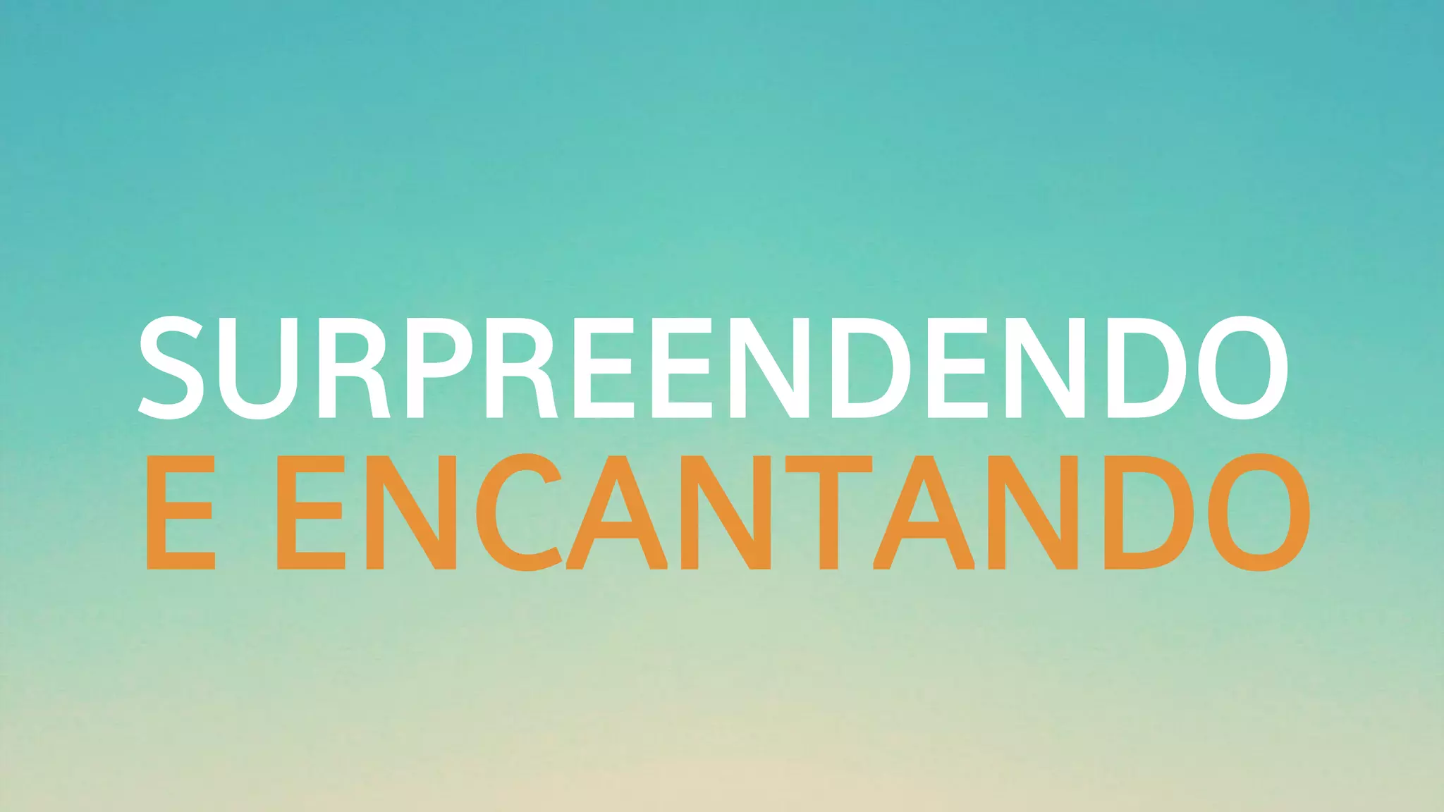 SURPREENDENDO
E ENCANTANDO
 