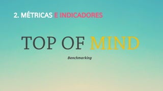 2. MÉTRICAS E INDICADORES
Benchmarking
 