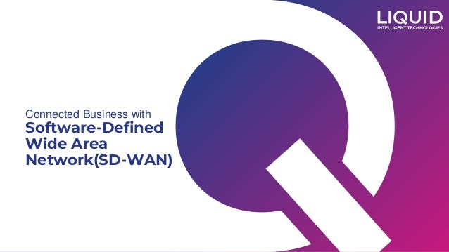 Connected Business with
Software-Defined
Wide Area
Network(SD-WAN)
 