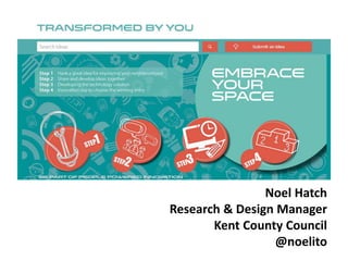 Noel Hatch 
Research & Design Manager 
Kent County Council 
@noelito 
 