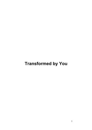 Transformed by You




                     1
 