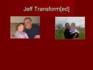 Jeff Transform[ed]
 