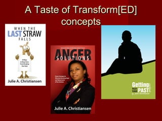 A Taste of Transform[ED]
        concepts
 