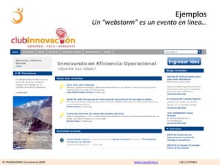Ejemplos
                                Un “webstorm” es un evento en línea…




© TRANSFORME Consultores 2009                www.transforme.cl   +56 2 5709401
 
