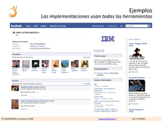 Ejemplos
                                Las implementaciones usan todas las herramientas




© TRANSFORME Consultores 2009                           www.transforme.cl   +56 2 5709401
 