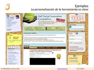 Ejemplos
                                La personalización de la herramienta es clave




© TRANSFORME Consultores 2009                       www.transforme.cl   +56 2 5709401
 