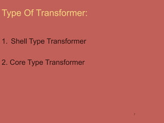 Type Of Transformer:
1. Shell Type Transformer
2. Core Type Transformer
7
 