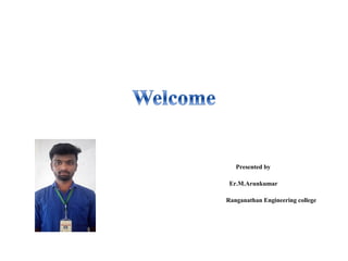 Presented by
Er.M.Arunkumar
Ranganathan Engineering college
 