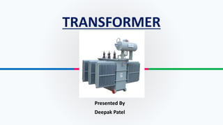 TRANSFORMER
Presented By
Deepak Patel
 