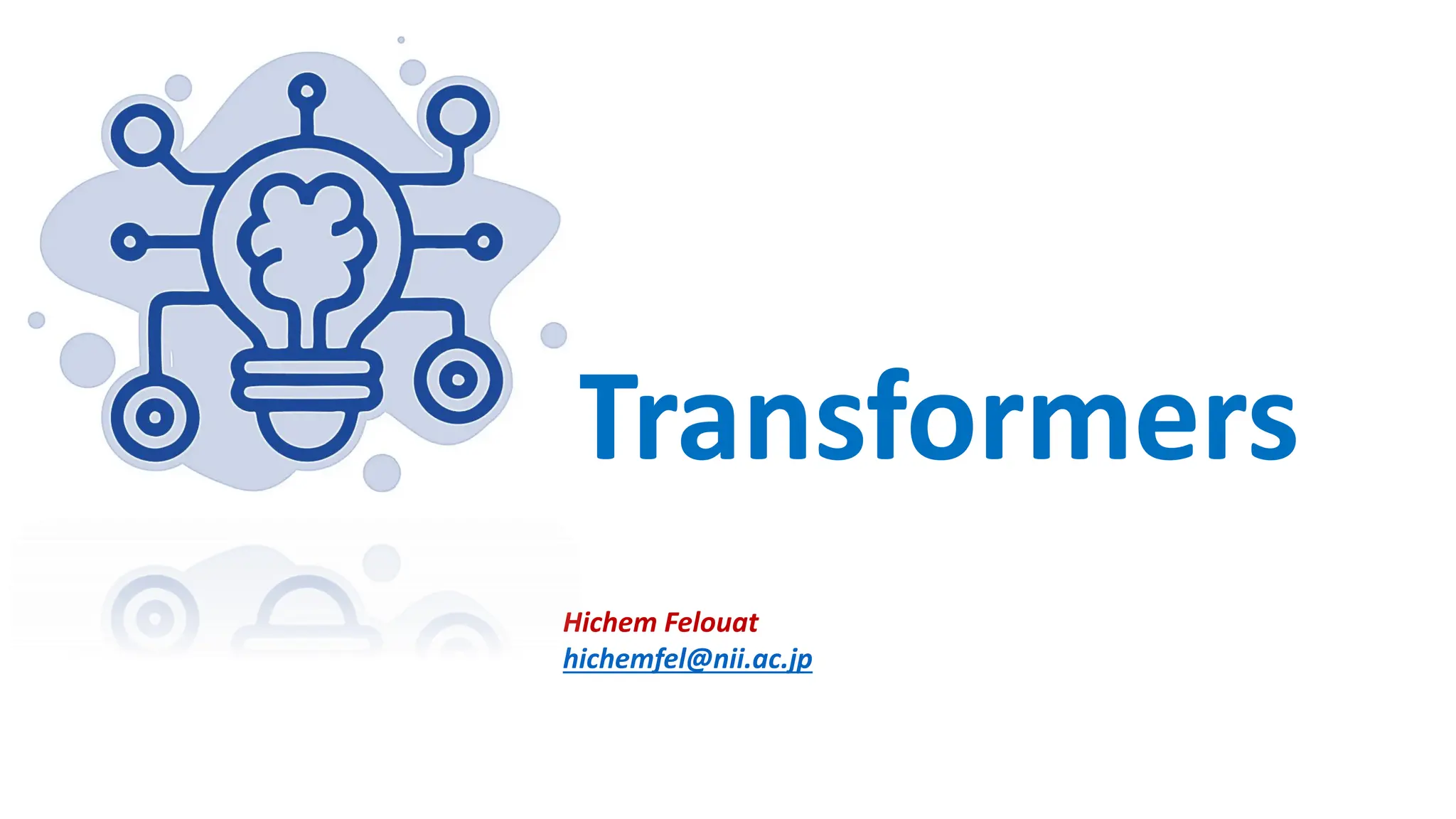 Transformers Hichem Felouat hichemfel@nii.ac.jp 