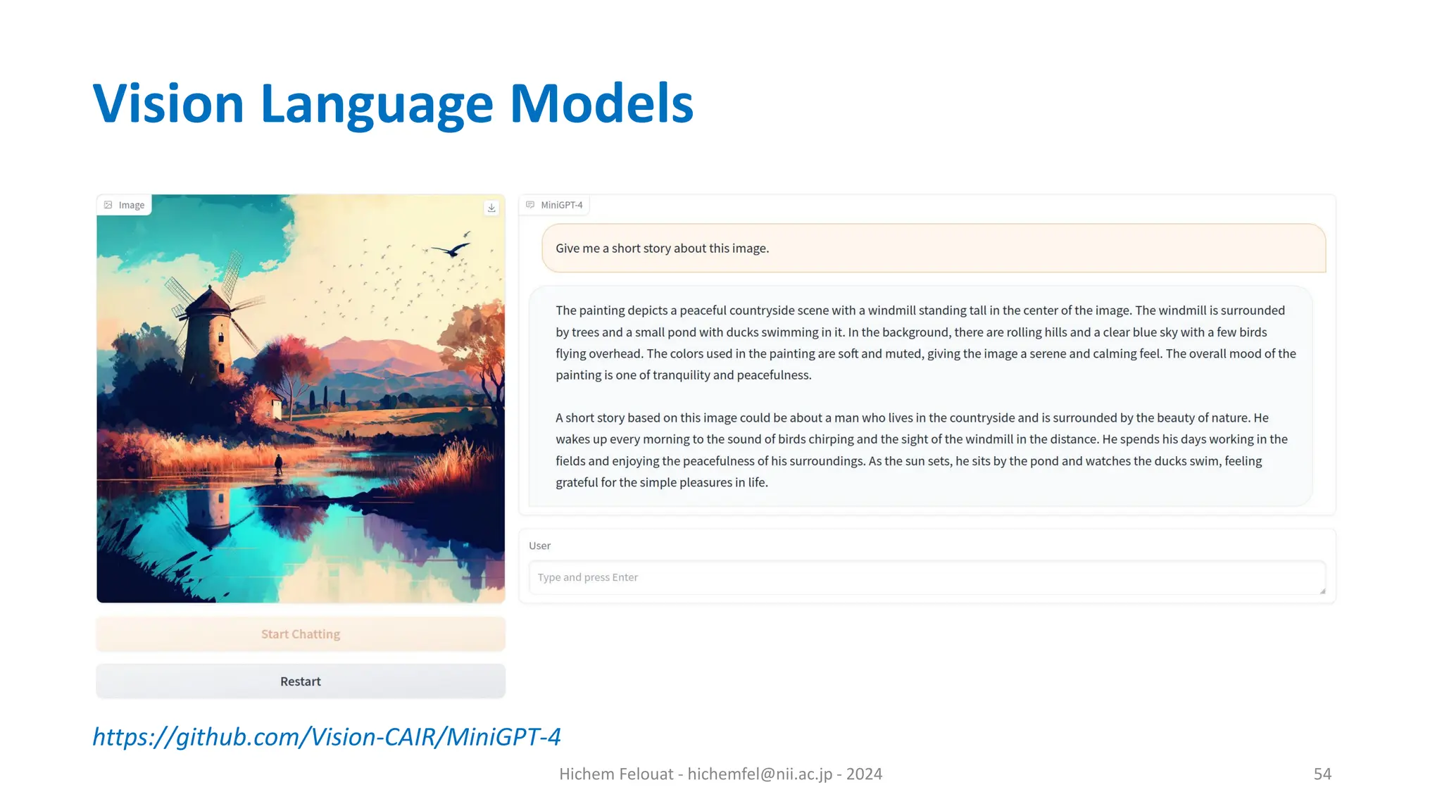 Hichem Felouat - hichemfel@nii.ac.jp - 2024 54 Vision Language Models https://github.com/Vision-CAIR/MiniGPT-4 