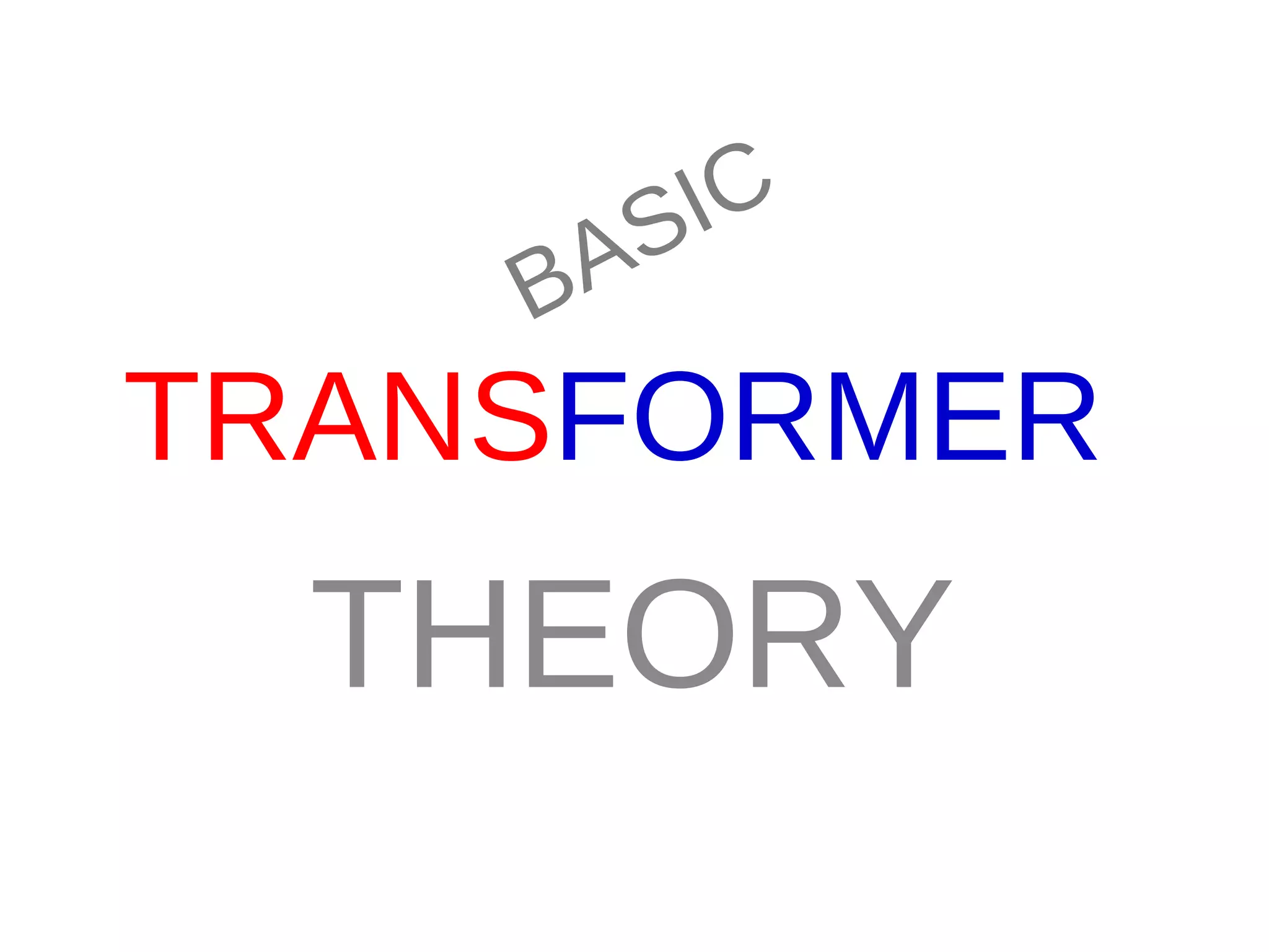 TRANS FORMER   THEORY BASIC 
