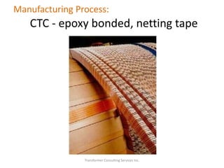 Transformer Consulting Services Inc.
Manufacturing Process:
CTC - epoxy bonded, netting tape
 