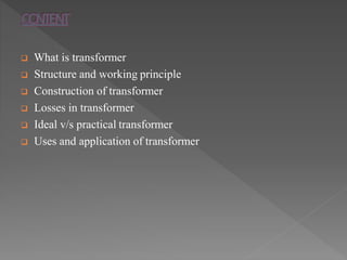  A transformer is a device that changes ac electric power at one
voltage level to ac electric power at another voltage le...
