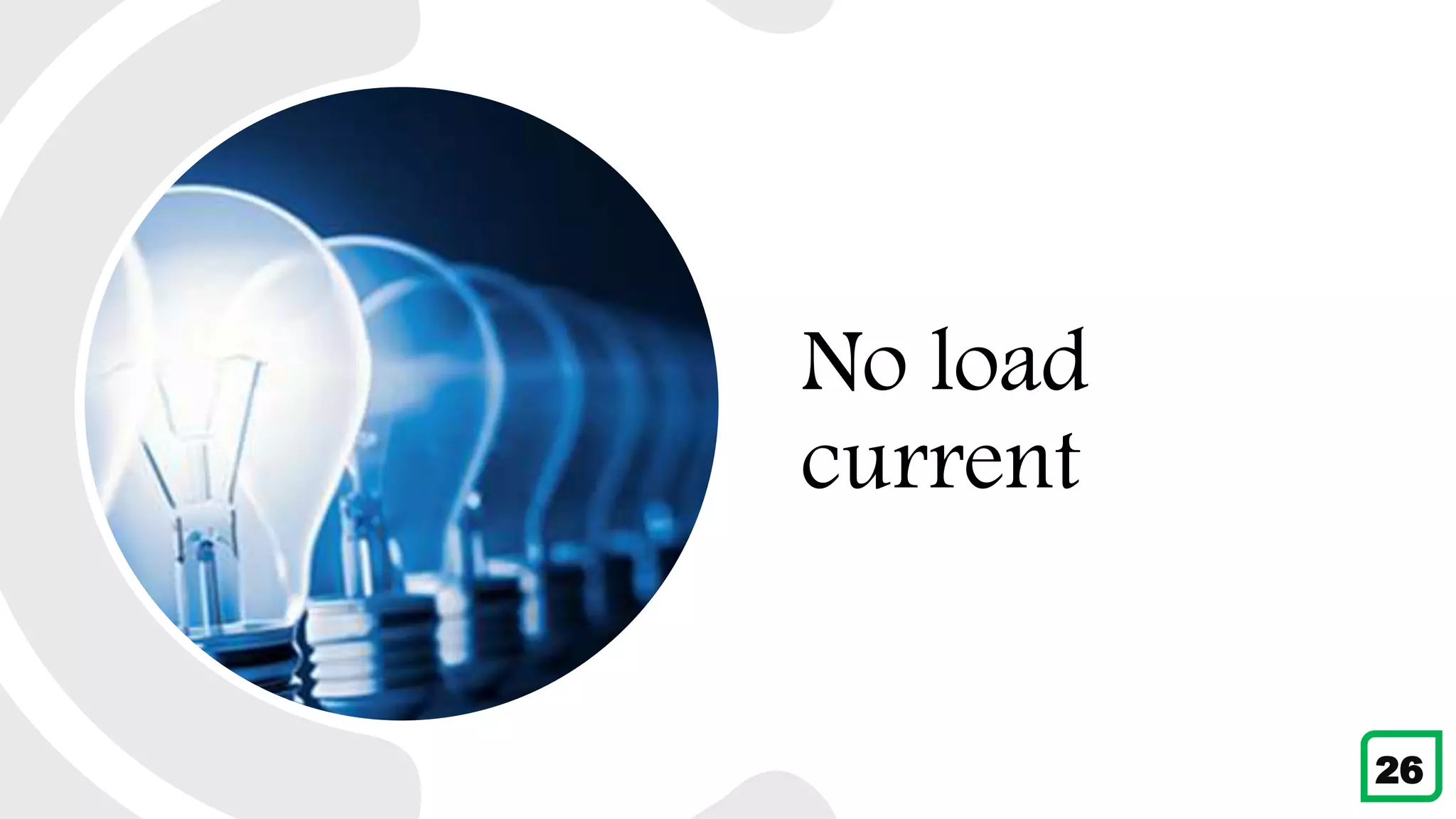 No load
current
26
 