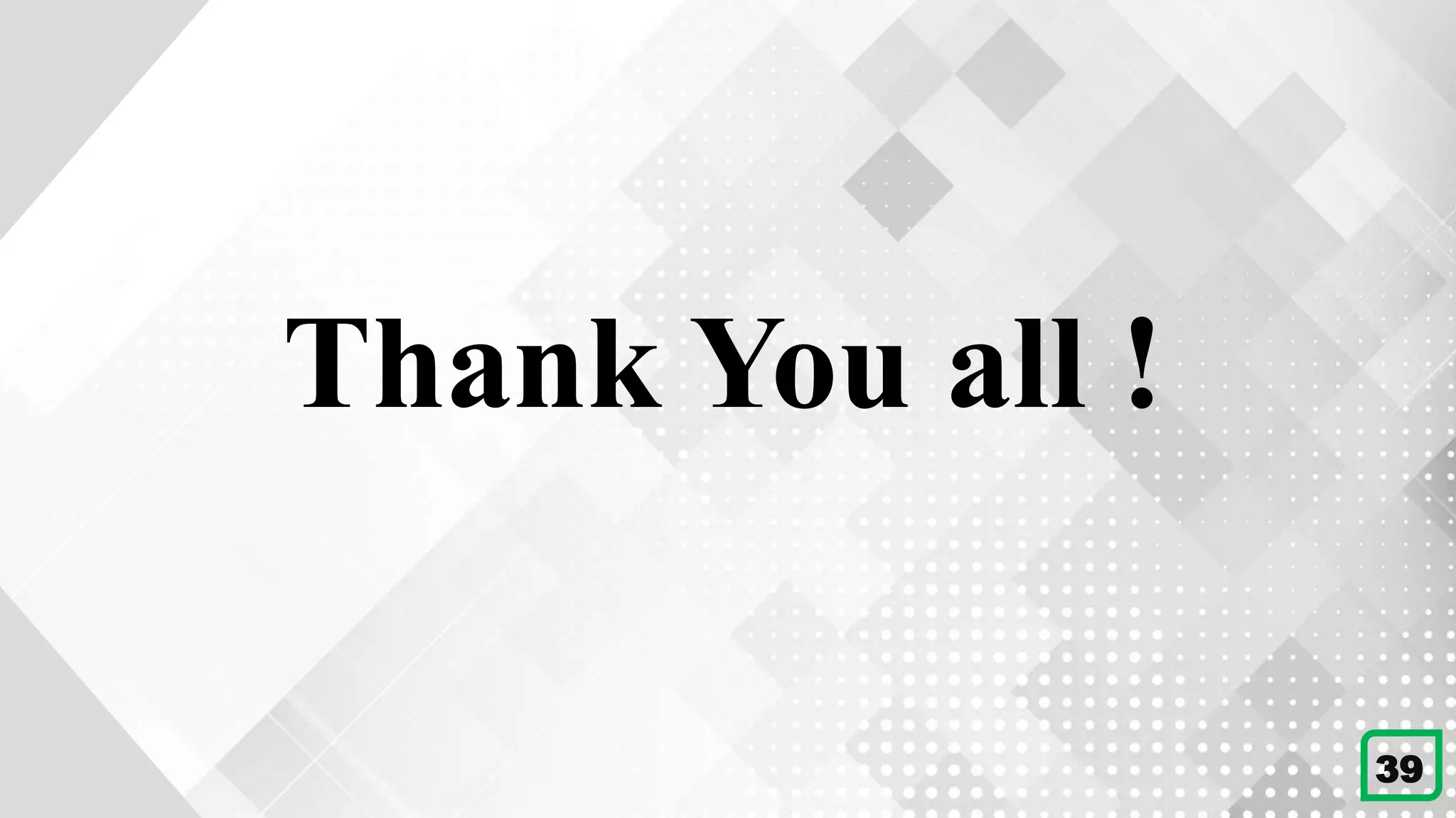 39
Thank You all !
 