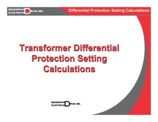 Differential Protection Setting Calculations
Transformer Differential
Protection Setting
Calculations
Transformer Differential
Protection Setting
Calculations
 