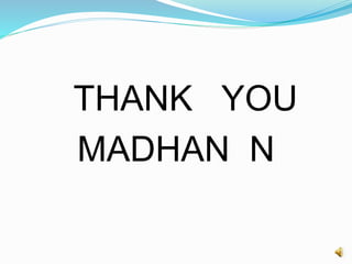 THANK YOU
MADHAN N
 