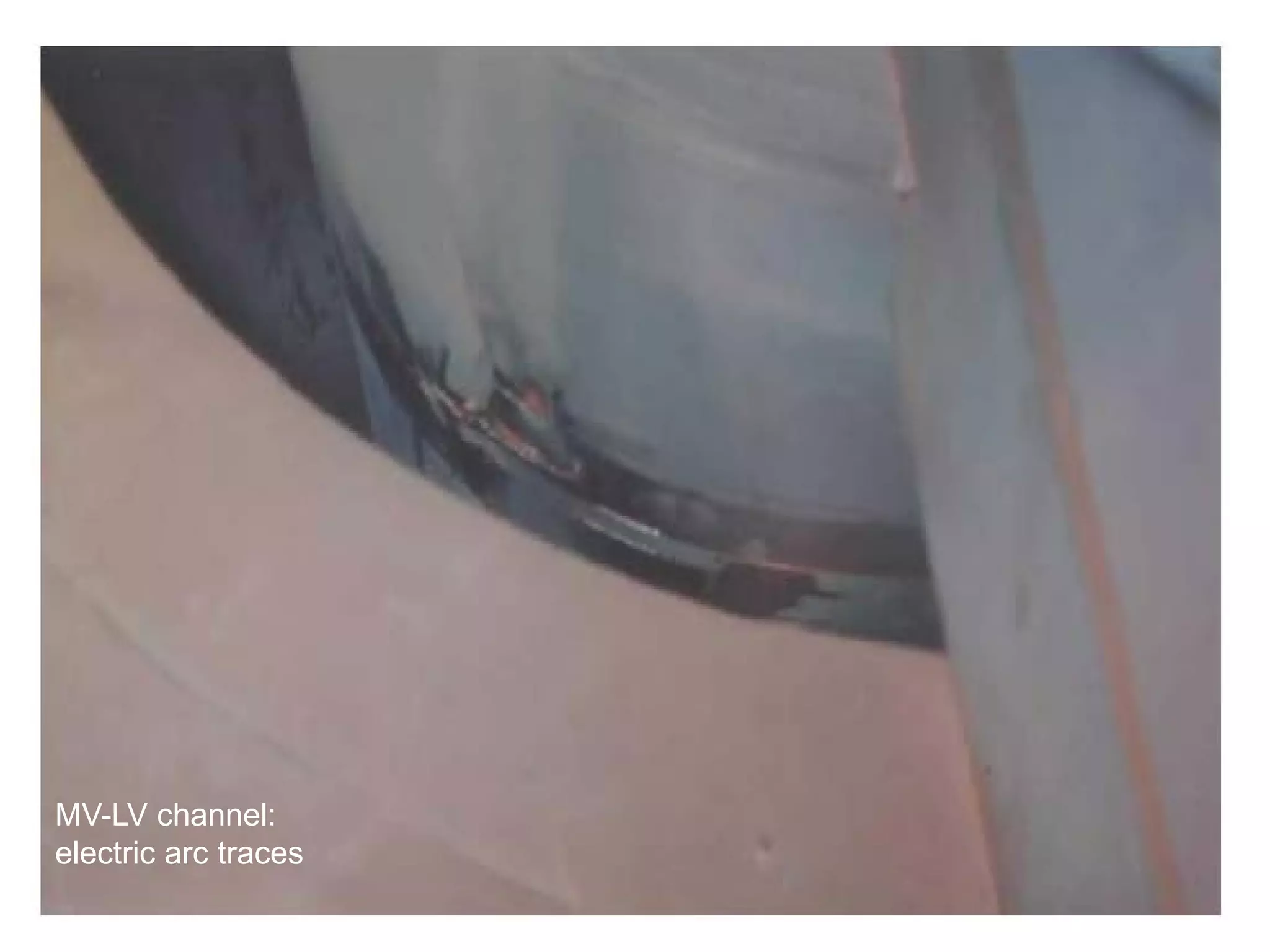 Visual inspection
MV-LV channel:
electric arc traces
 