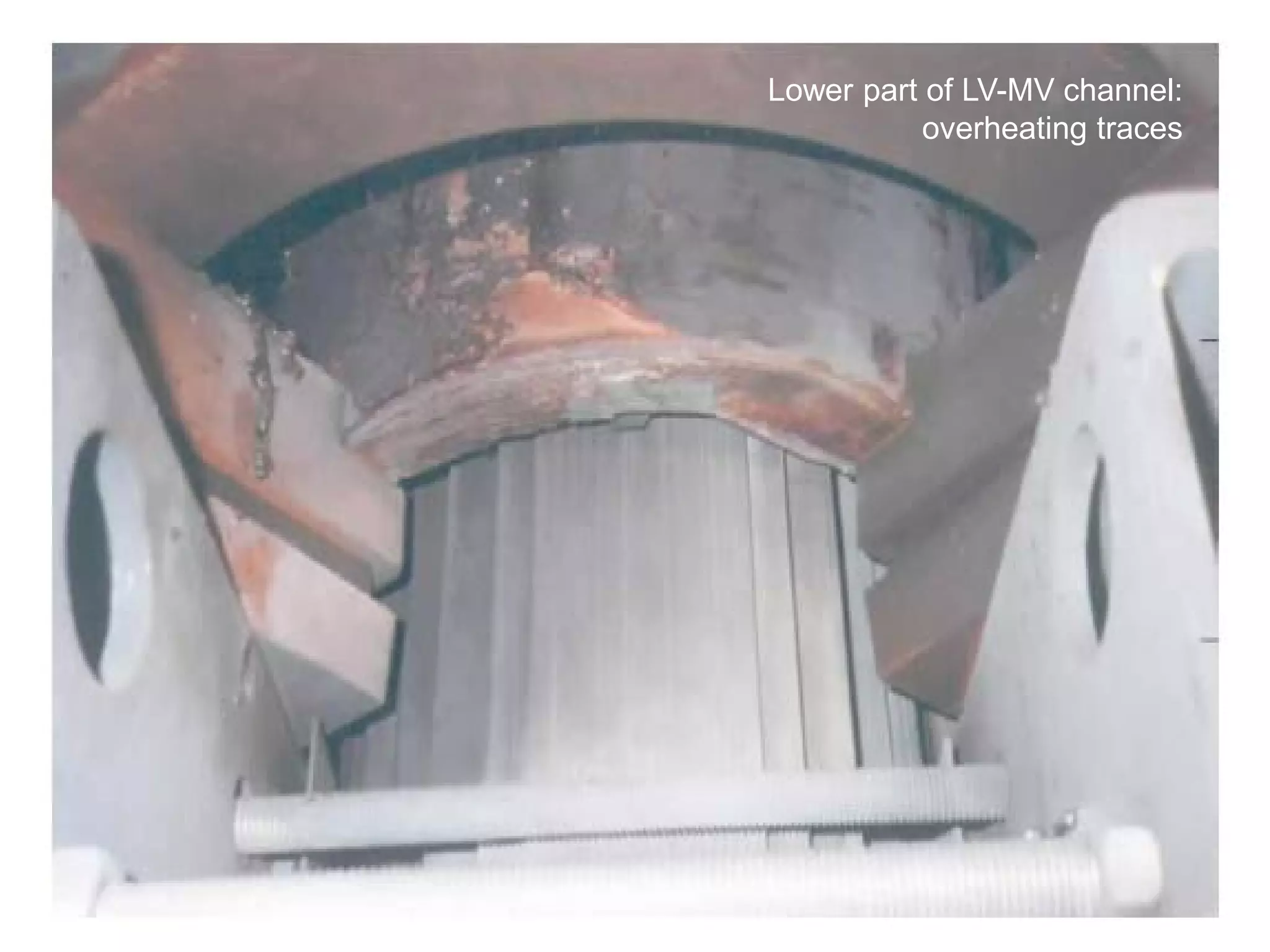 Visual inspection Lower part of LV-MV channel:
overheating traces
 
