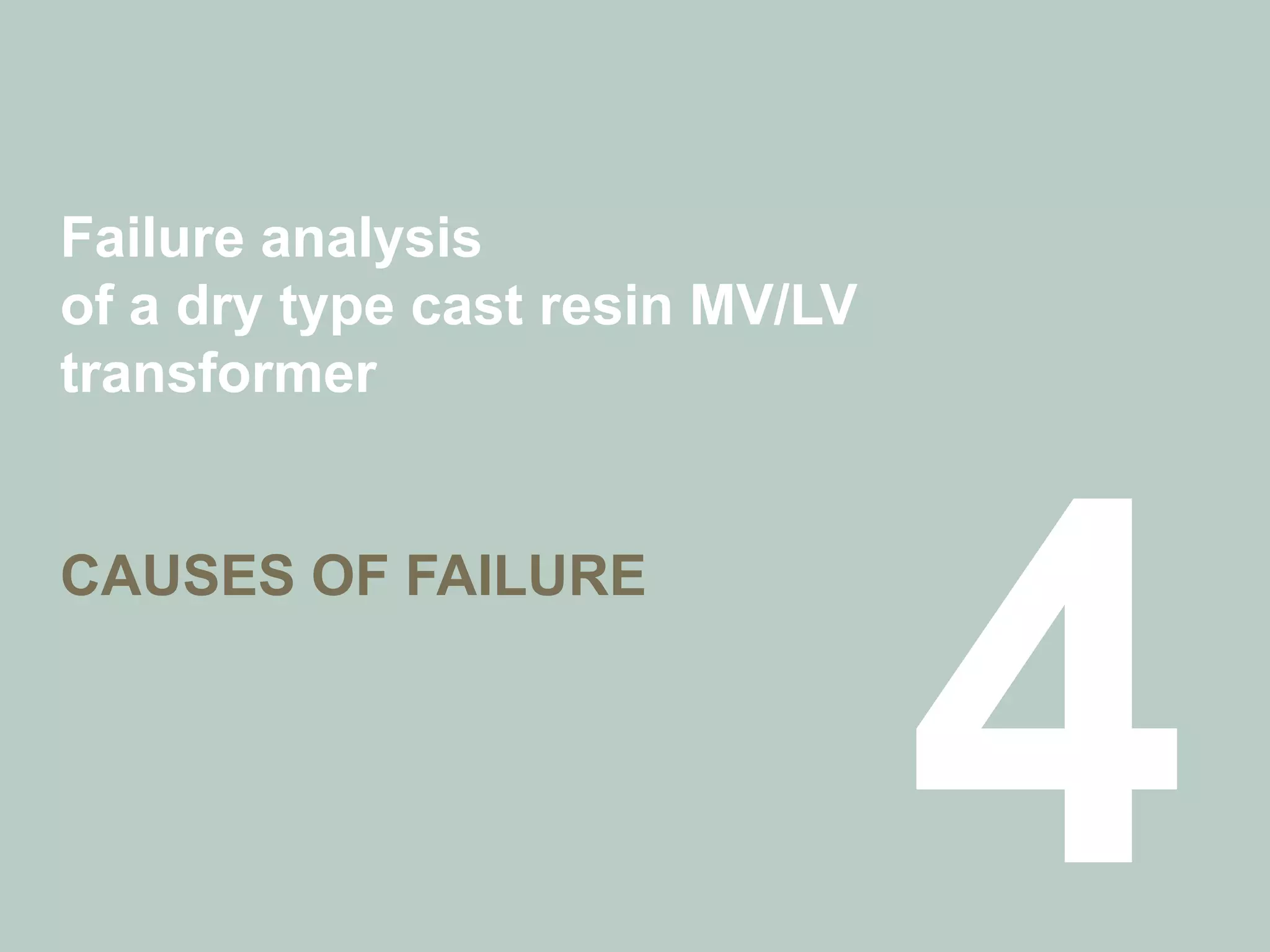 Failure analysis
of a dry type cast resin MV/LV
transformer
CAUSES OF FAILURE
 