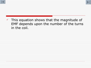 <ul><li>This equation shows that the magnitude of EMF depends upon the number of the turns in the coil. </li></ul>