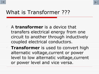 What is Transformer ??? <ul><li>A  transformer  is a device that transfers electrical energy from one circuit to another t...