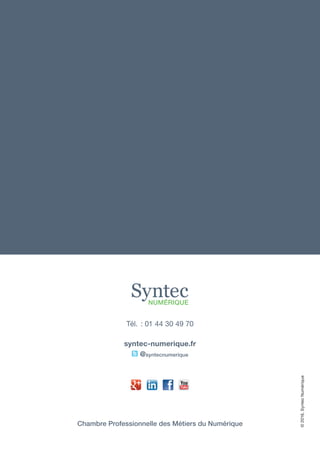 Tél.  : 01 44 30 49 70
syntec-numerique.fr
@syntecnumerique
Chambre Professionnelle des Métiers du Numérique
©2016,SyntecNumérique
 