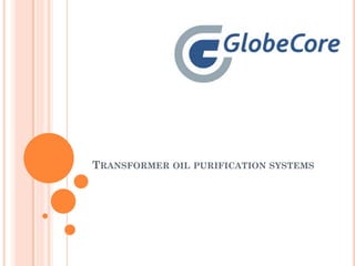TRANSFORMER OIL PURIFICATION SYSTEMS
 